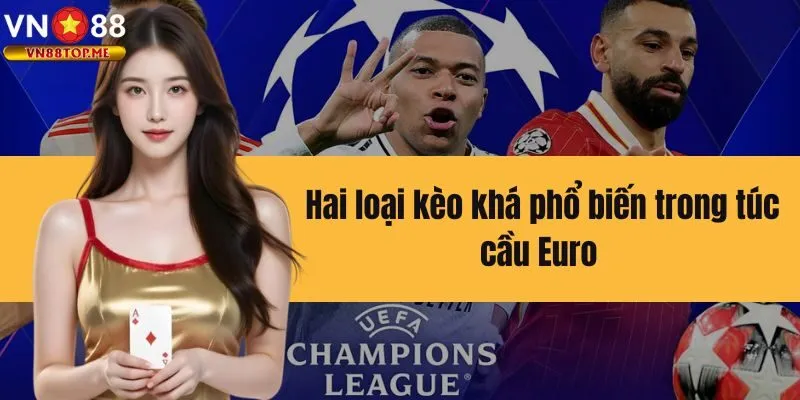 Chia sẻ 2 dạng kèo cực phổ biến kho theo dõi trận Euro